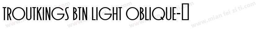 Troutkings BTN Light Oblique字体转换